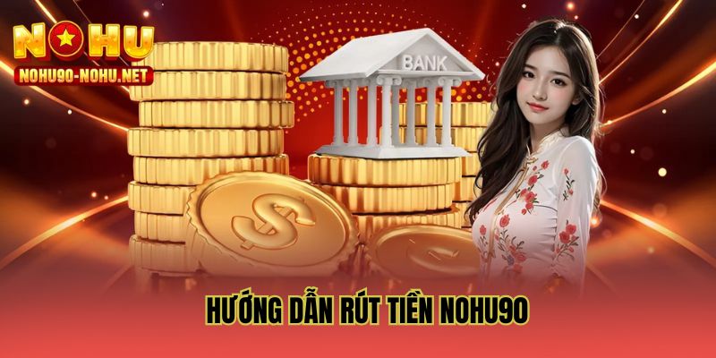 Hướng dẫn rút tiền NOHU90