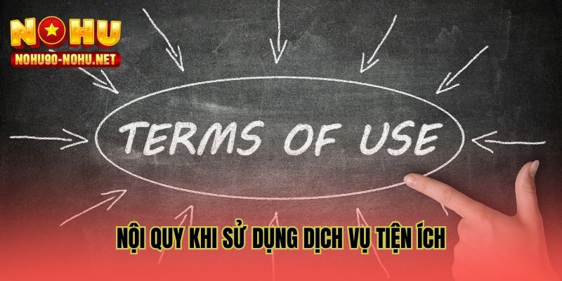Nội quy khi sử dụng dịch vụ tiện ích
