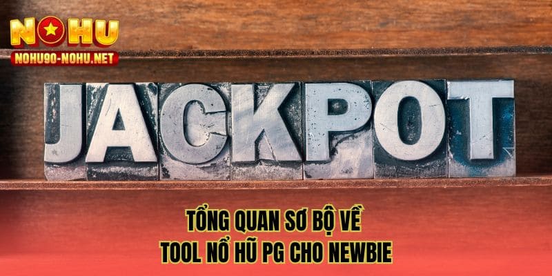 Tổng quan sơ bộ về tool nổ hũ PG cho newbie